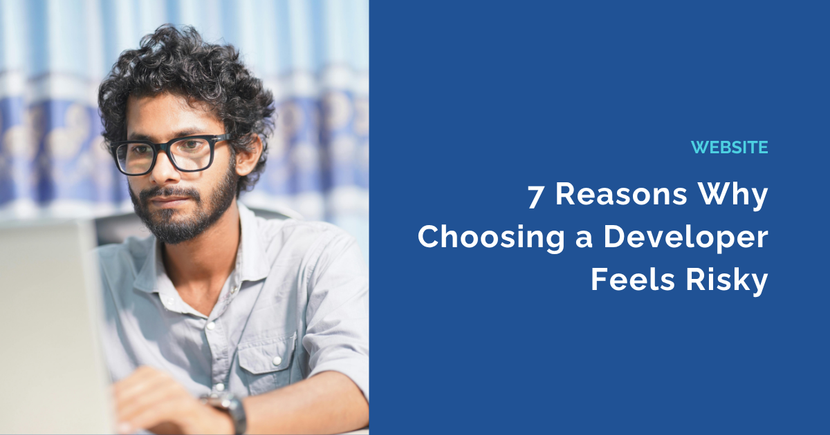 7 Reasons Why Choosing a Developer Feels Risky